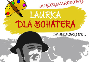 Plakat informacyjny o Międzynarodowym Konkursie Plastycznym LAURKA DLA BOHATERA - In memory of…